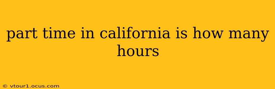 part time in california is how many hours