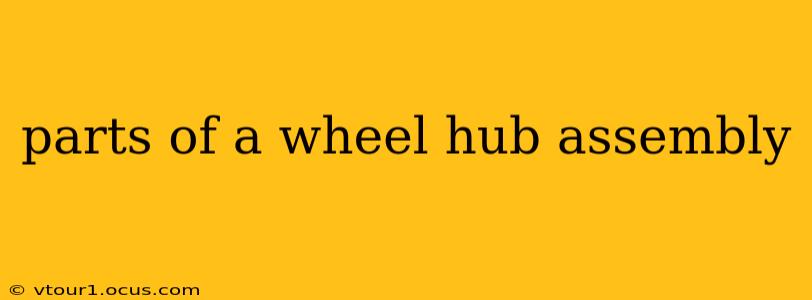 parts of a wheel hub assembly
