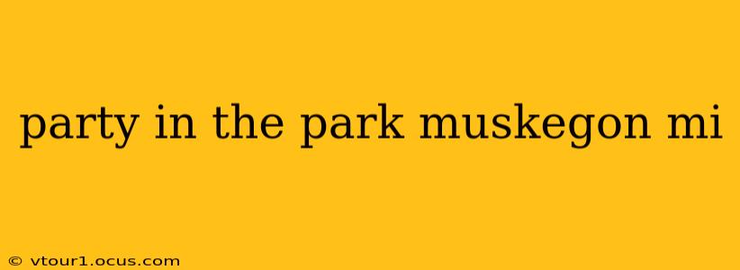 party in the park muskegon mi