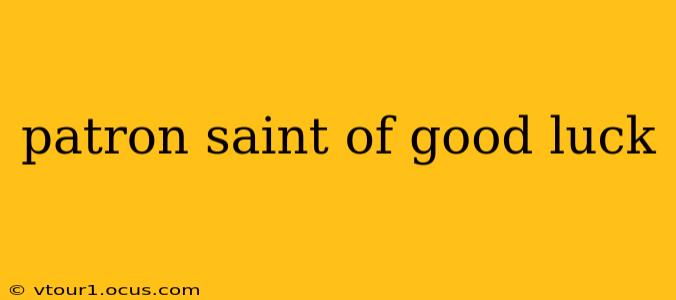 patron saint of good luck