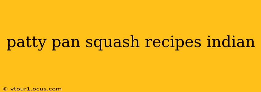 patty pan squash recipes indian