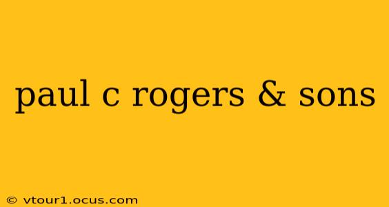 paul c rogers & sons