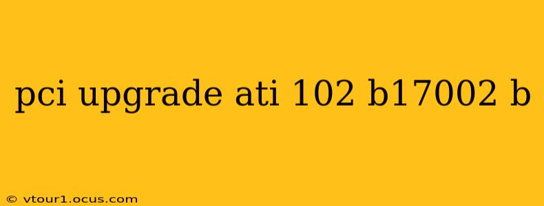 pci upgrade ati 102 b17002 b