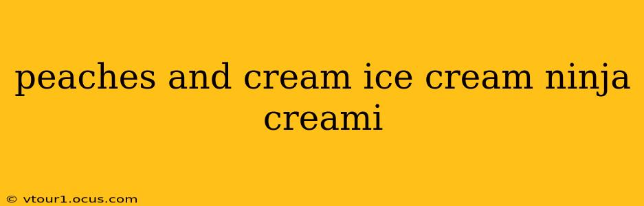 peaches and cream ice cream ninja creami