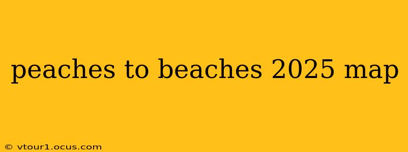 peaches to beaches 2025 map
