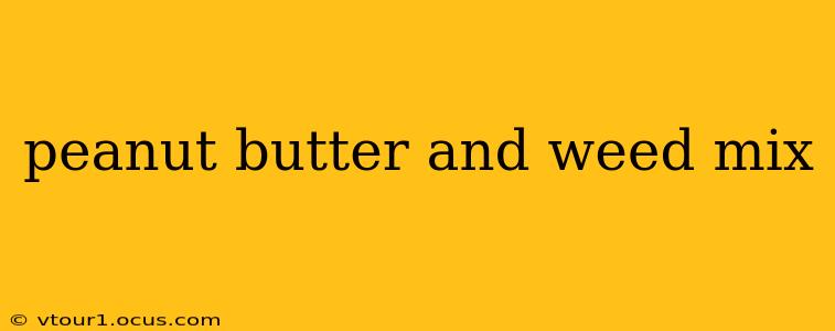 peanut butter and weed mix