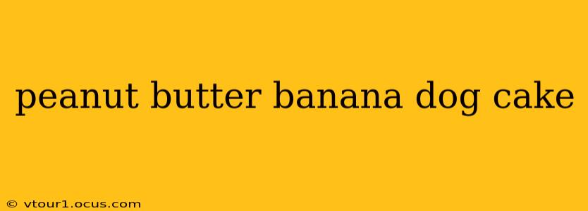 peanut butter banana dog cake