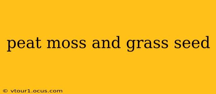 peat moss and grass seed