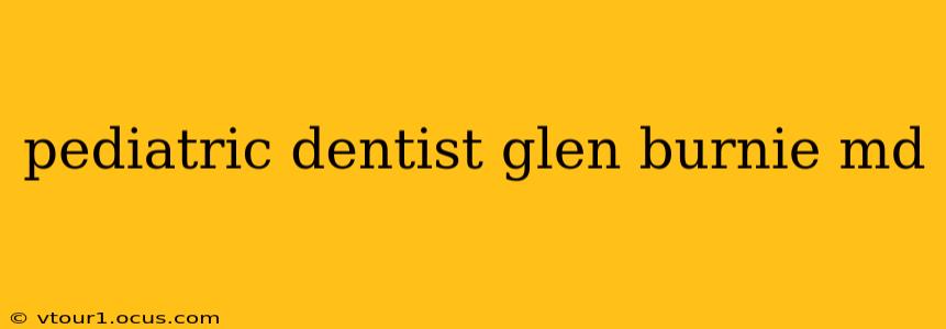 pediatric dentist glen burnie md