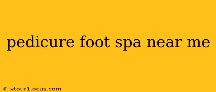 pedicure foot spa near me