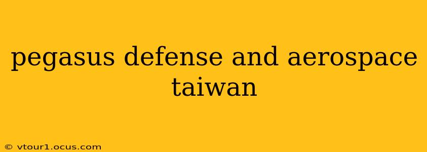 pegasus defense and aerospace taiwan