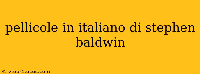 pellicole in italiano di stephen baldwin