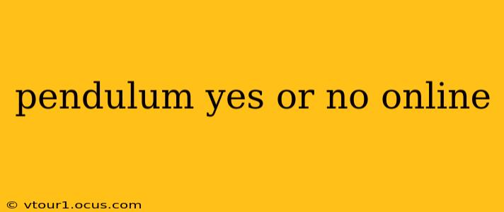 pendulum yes or no online