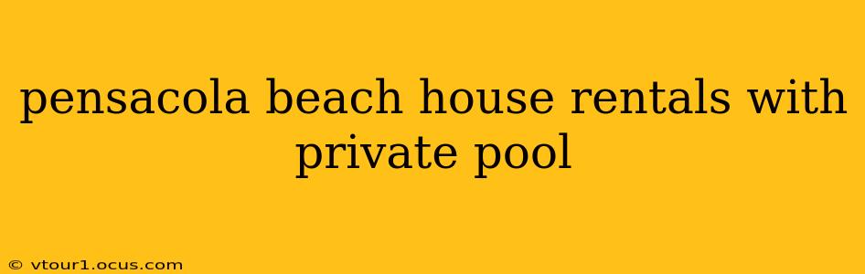 pensacola beach house rentals with private pool