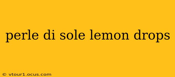 perle di sole lemon drops