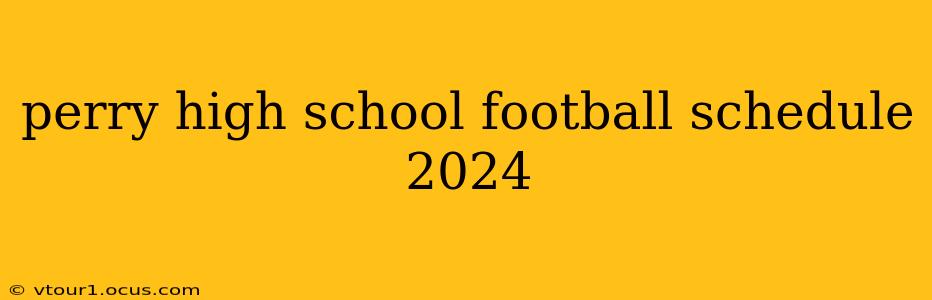 perry high school football schedule 2024