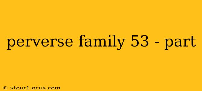 perverse family 53 - part perverse family 53 - part