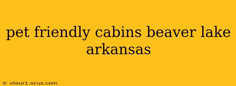 pet friendly cabins beaver lake arkansas