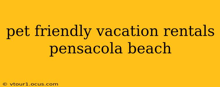 pet friendly vacation rentals pensacola beach