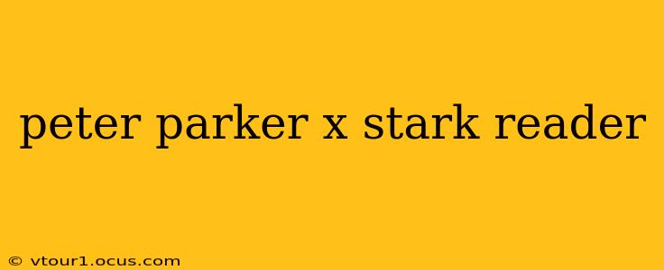 peter parker x stark reader