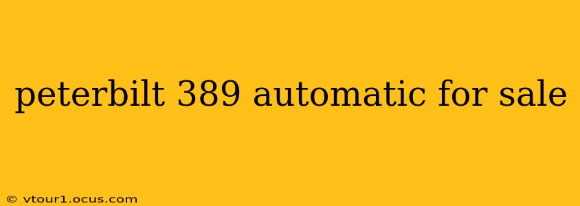 peterbilt 389 automatic for sale