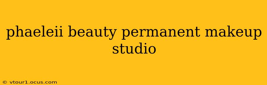 phaeleii beauty permanent makeup studio