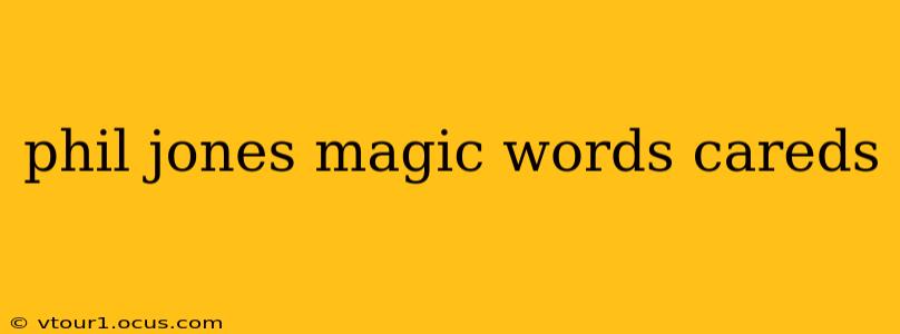 phil jones magic words careds