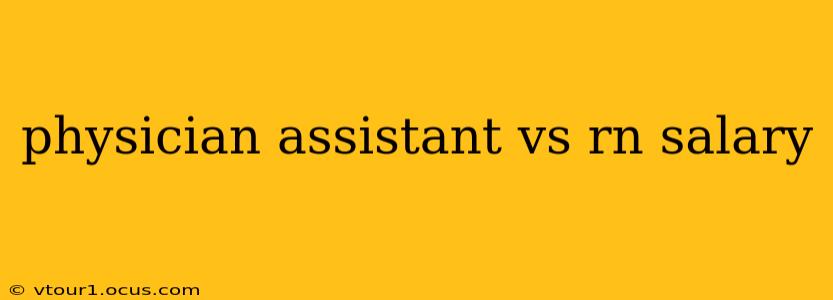 physician assistant vs rn salary