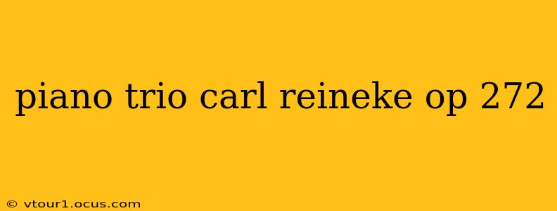 piano trio carl reineke op 272