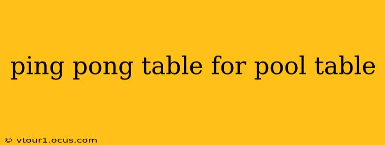 ping pong table for pool table