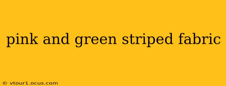pink and green striped fabric