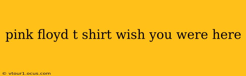 pink floyd t shirt wish you were here