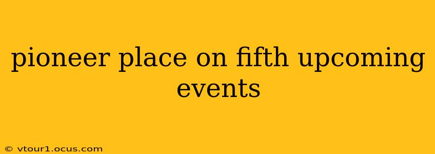 pioneer place on fifth upcoming events