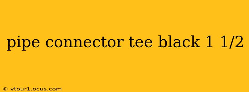 pipe connector tee black 1 1/2