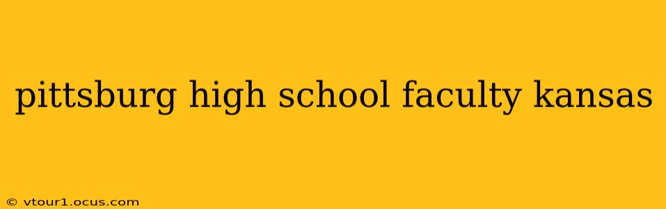 pittsburg high school faculty kansas