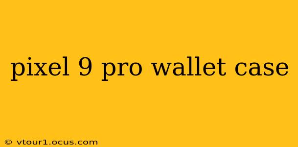 pixel 9 pro wallet case