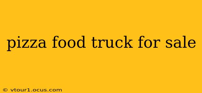 pizza food truck for sale