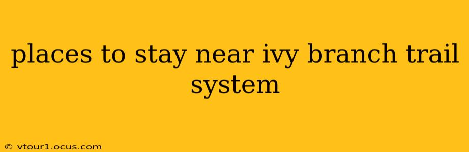 places to stay near ivy branch trail system