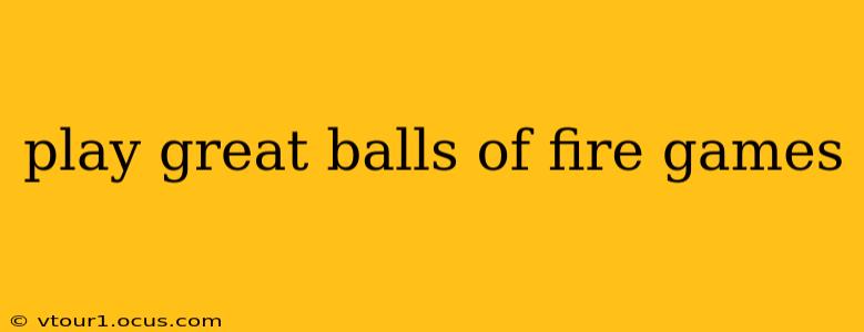 play great balls of fire games