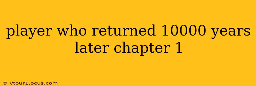 player who returned 10000 years later chapter 1