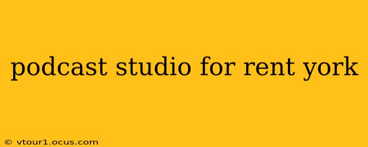 podcast studio for rent york