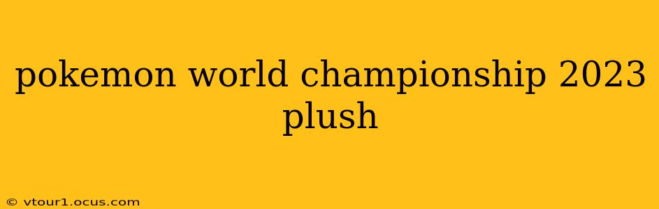 pokemon world championship 2023 plush