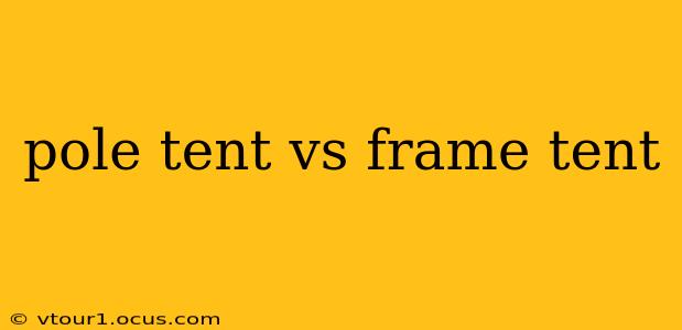 pole tent vs frame tent