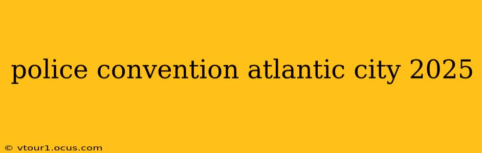 police convention atlantic city 2025