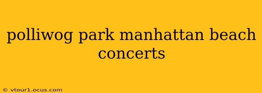polliwog park manhattan beach concerts