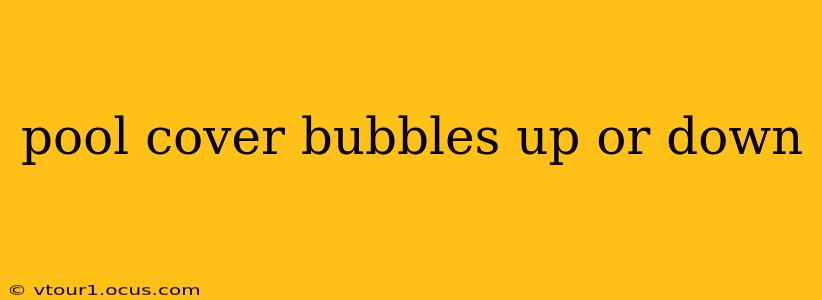 pool cover bubbles up or down