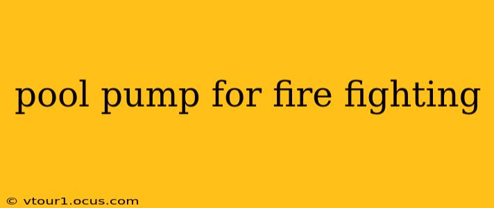 pool pump for fire fighting