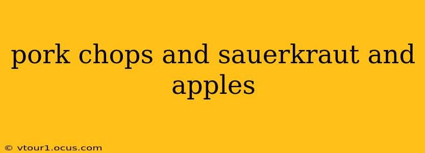 pork chops and sauerkraut and apples