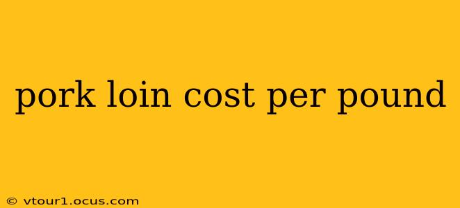 pork loin cost per pound