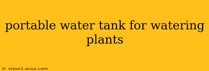 portable water tank for watering plants